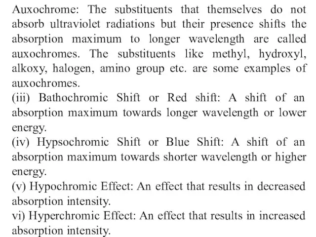 Auxochrome: The substituents that themselves do not absorb ultraviolet radiations but their