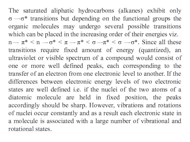 The saturated aliphatic hydrocarbons (alkanes) exhibit only σ σ* transitions but depending