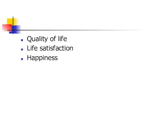 Quality of life Life satisfaction Happiness