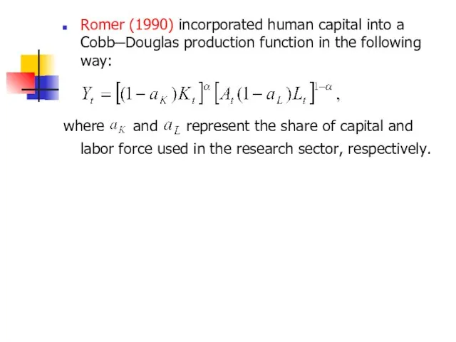 Romer (1990) incorporated human capital into a Cobb─Douglas production function in the