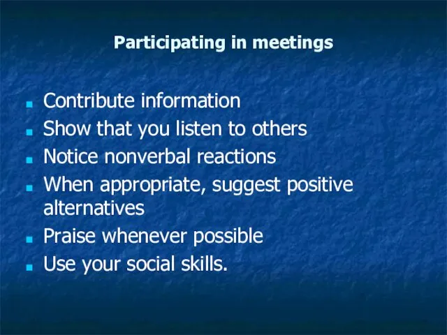 Participating in meetings Contribute information Show that you listen to others Notice
