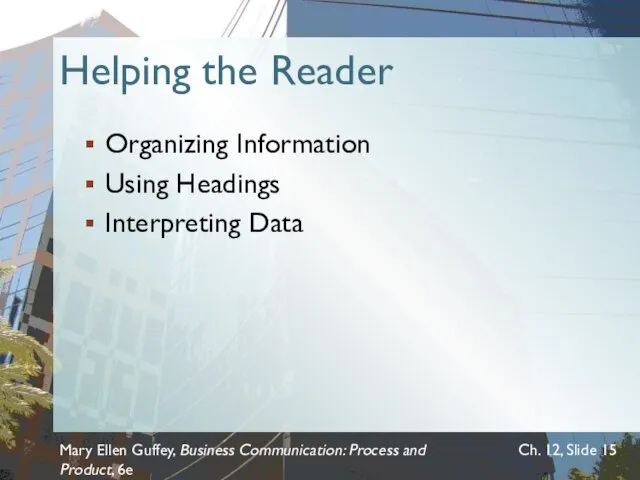 Helping the Reader Organizing Information Using Headings Interpreting Data Mary Ellen Guffey,