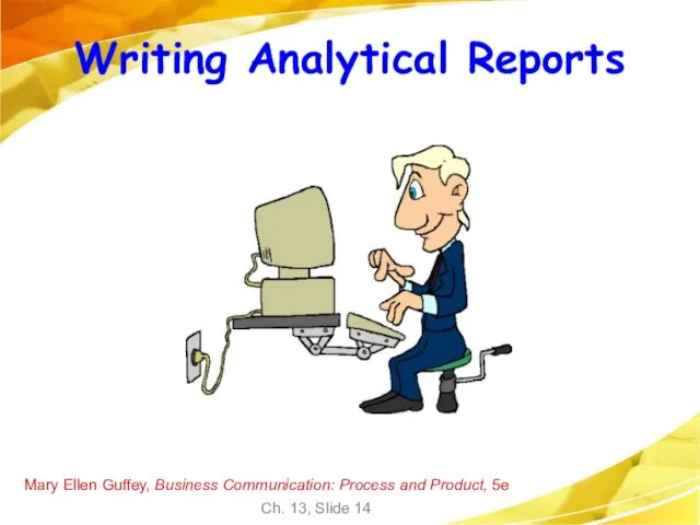 Mary Ellen Guffey, Business Communication: Process and Product, 5e Ch. 13, Slide Writing Analytical Reports