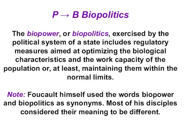 P → B Biopolitics The biopower, or biopolitics, exercised by the political