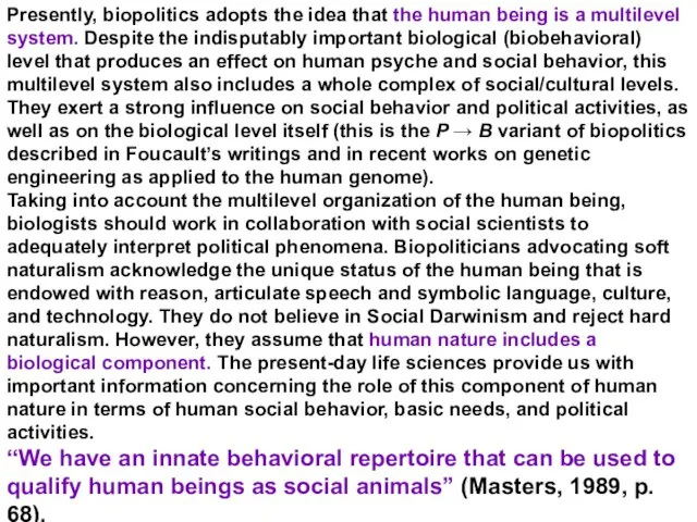 Presently, biopolitics adopts the idea that the human being is a multilevel