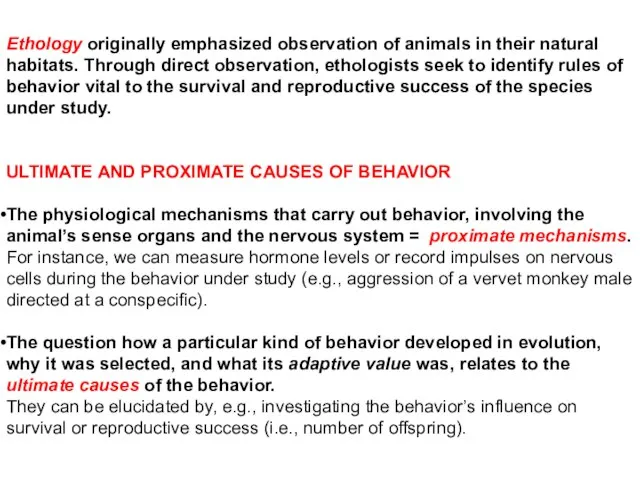 Ethology originally emphasized observation of animals in their natural habitats. Through direct