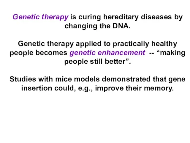 Genetic therapy is curing hereditary diseases by changing the DNA. Genetic therapy