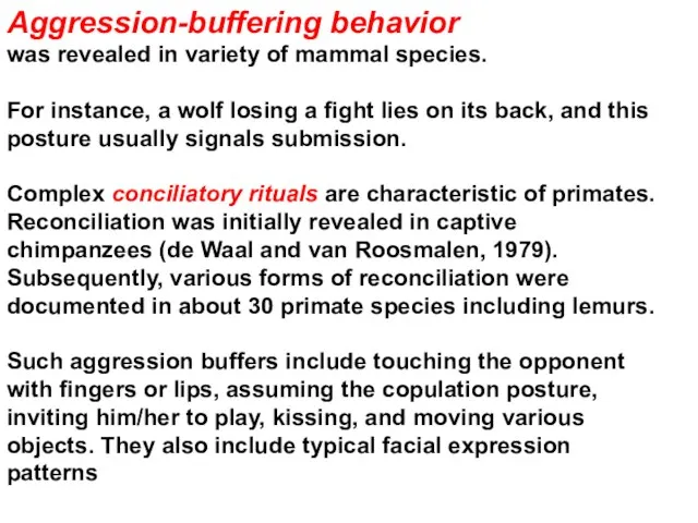 Aggression-buffering behavior was revealed in variety of mammal species. For instance, a