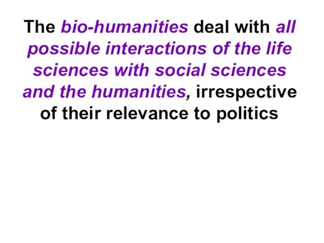 The bio-humanities deal with all possible interactions of the life sciences with