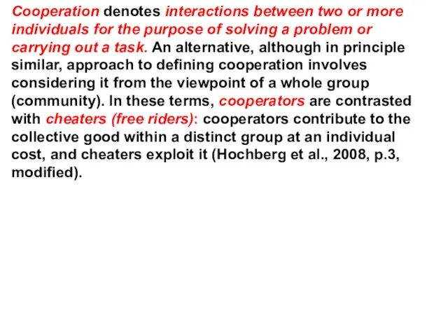 Cooperation denotes interactions between two or more individuals for the purpose of