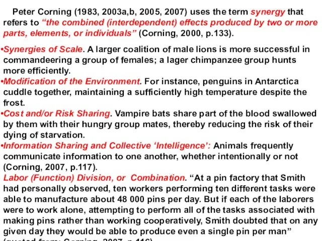 Peter Corning (1983, 2003a,b, 2005, 2007) uses the term synergy that refers