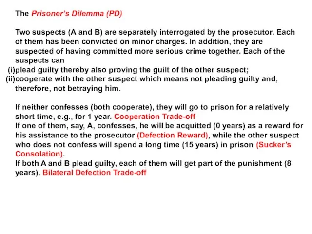 The Prisoner’s Dilemma (PD) Two suspects (A and B) are separately interrogated