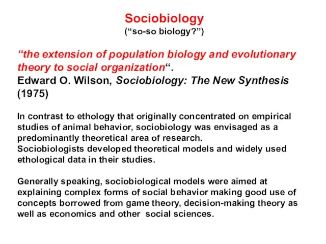 Sociobiology (“so-so biology?”) “the extension of population biology and evolutionary theory to