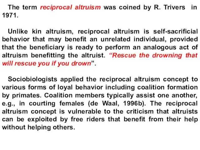 The term reciprocal altruism was coined by R. Trivers in 1971. Unlike