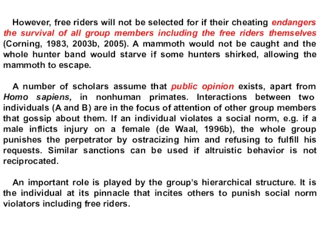 However, free riders will not be selected for if their cheating endangers