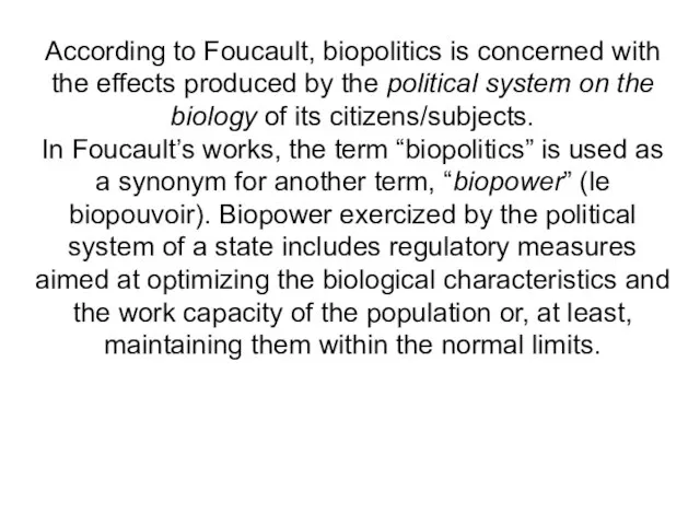According to Foucault, biopolitics is concerned with the effects produced by the