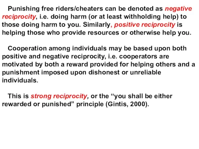 Punishing free riders/cheaters can be denoted as negative reciprocity, i.e. doing harm