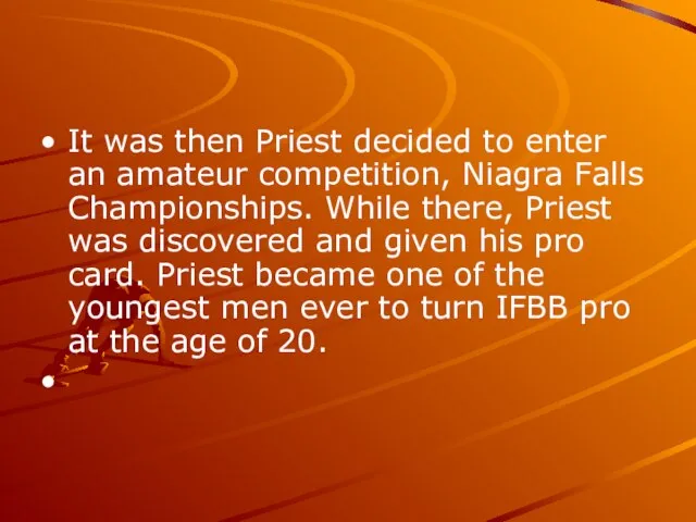 It was then Priest decided to enter an amateur competition, Niagra Falls