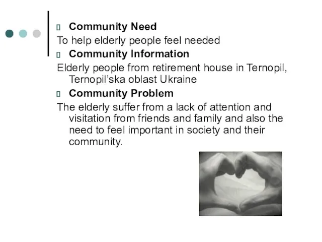 Community Need To help elderly people feel needed Community Information Elderly people