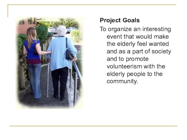 Project Goals To organize an interesting event that would make the elderly