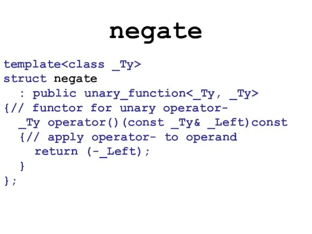 negate template struct negate : public unary_function {// functor for unary operator-