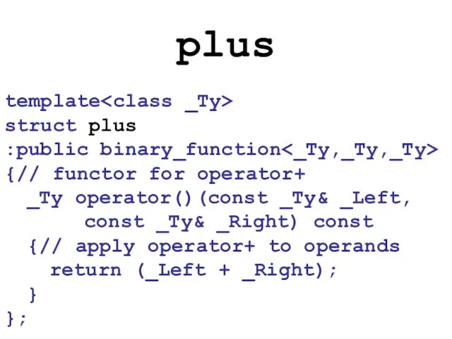 plus template struct plus :public binary_function {// functor for operator+ _Ty operator()(const