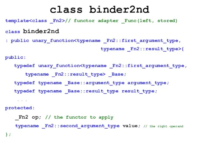 class binder2nd template // functor adapter _Func(left, stored) class binder2nd : public