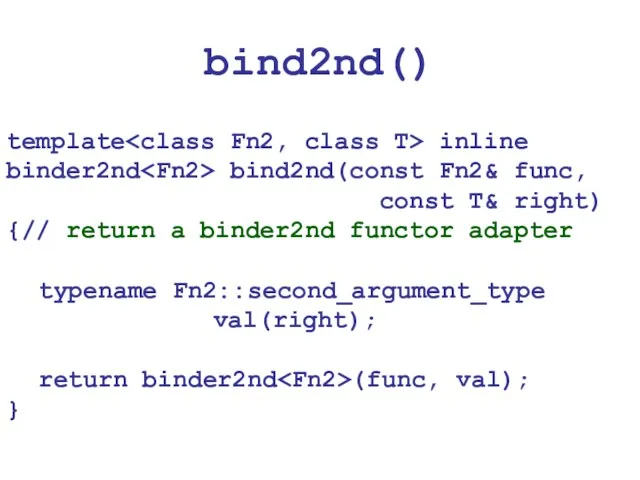 bind2nd() template inline binder2nd bind2nd(const Fn2& func, const T& right) {// return