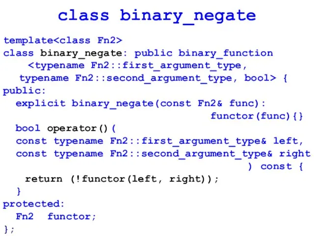 class binary_negate template class binary_negate: public binary_function typename Fn2::second_argument_type, bool> { public: