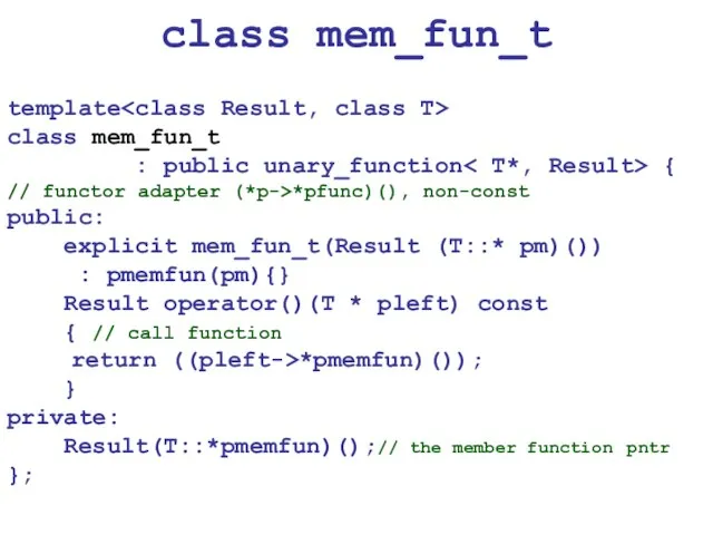 class mem_fun_t template class mem_fun_t : public unary_function { // functor adapter