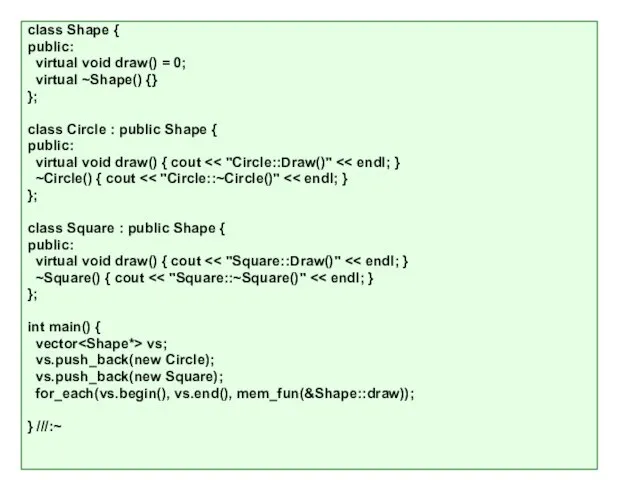 class Shape { public: virtual void draw() = 0; virtual ~Shape() {}