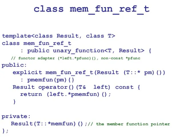 class mem_fun_ref_t template class mem_fun_ref_t : public unary_function { // functor adapter