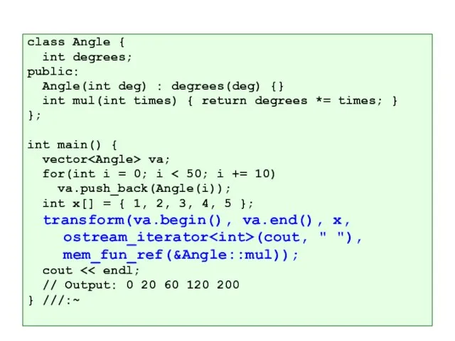 class Angle { int degrees; public: Angle(int deg) : degrees(deg) {} int