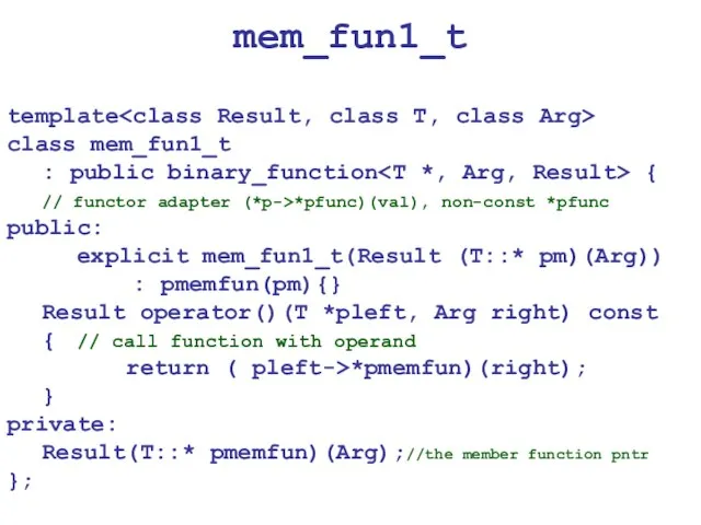 mem_fun1_t template class mem_fun1_t : public binary_function { // functor adapter (*p->*pfunc)(val),