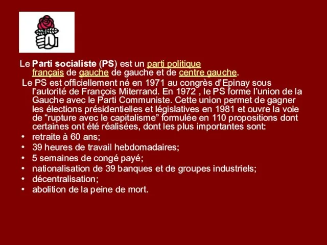 Le Parti socialiste (PS) est un parti politique français de gauche de