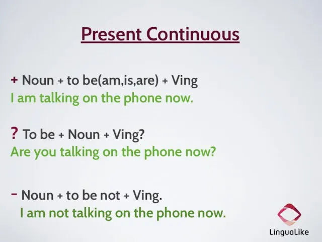 Present Continuous + Noun + to be(am,is,are) + Ving I am talking