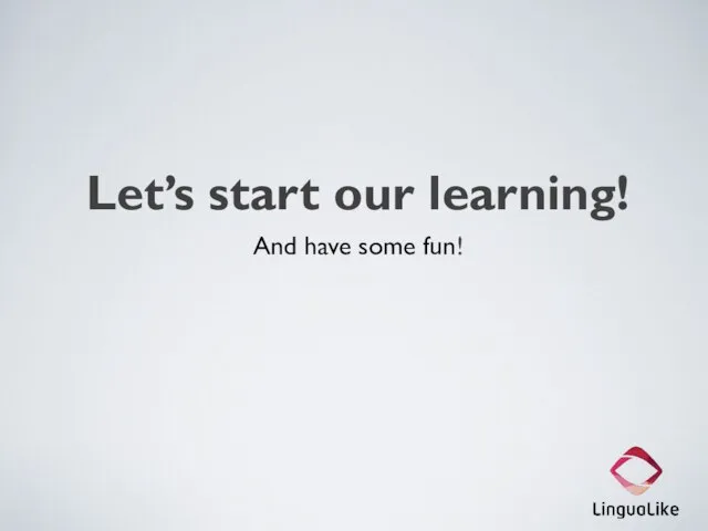 Let’s start our learning! And have some fun!