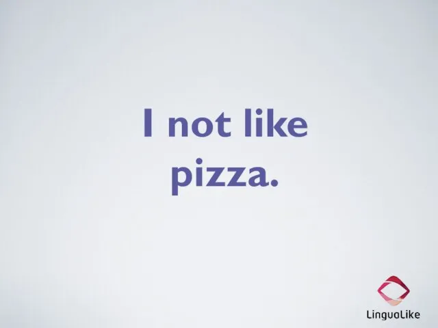 I not like pizza.