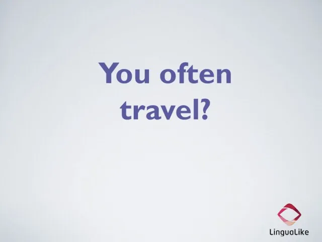 You often travel?