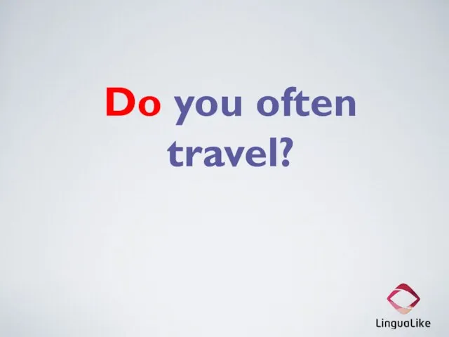 Do you often travel?