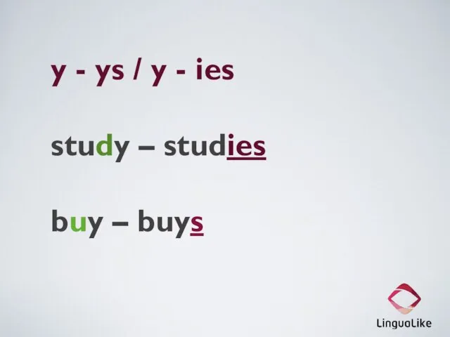 y - ys / y - ies study – studies buy – buys