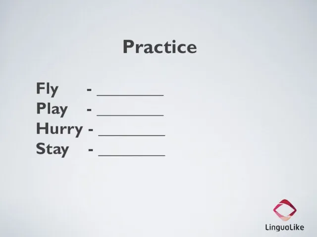 Practice Fly - ________ Play - ________ Hurry - ________ Stay - ________