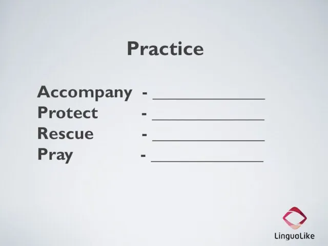 Practice Accompany - _____________ Protect - _____________ Rescue - _____________ Pray - _____________