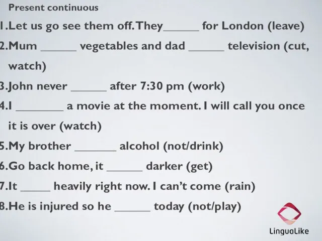 Present continuous Let us go see them off. They______ for London (leave)