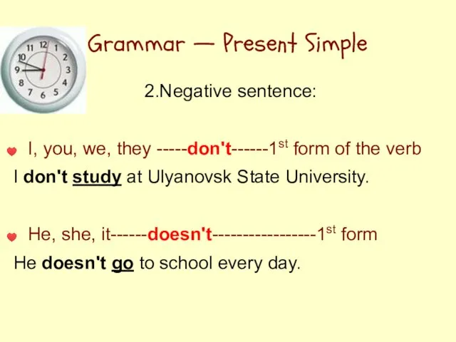 Grammar — Present Simple 2.Negative sentence: I, you, we, they -----don't------1st form