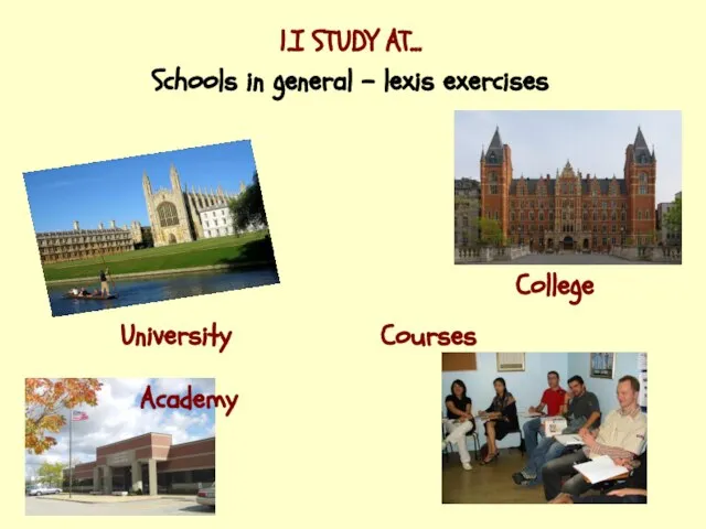1.I STUDY AT... Schools in general – lexis exercises University College Academy Courses