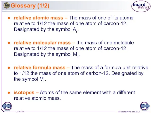 Glossary (1/2) relative atomic mass – The mass of one of its
