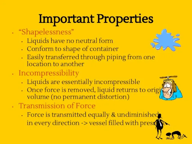 Important Properties “Shapelessness” Liquids have no neutral form Conform to shape of
