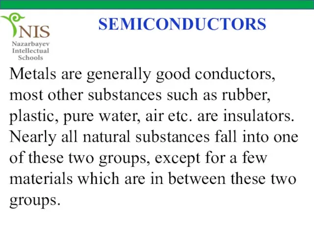 SEMICONDUCTORS Metals are generally good conductors, most other substances such as rubber,