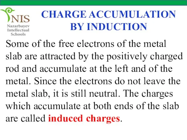 CHARGE ACCUMULATION BY INDUCTION Some of the free electrons of the metal